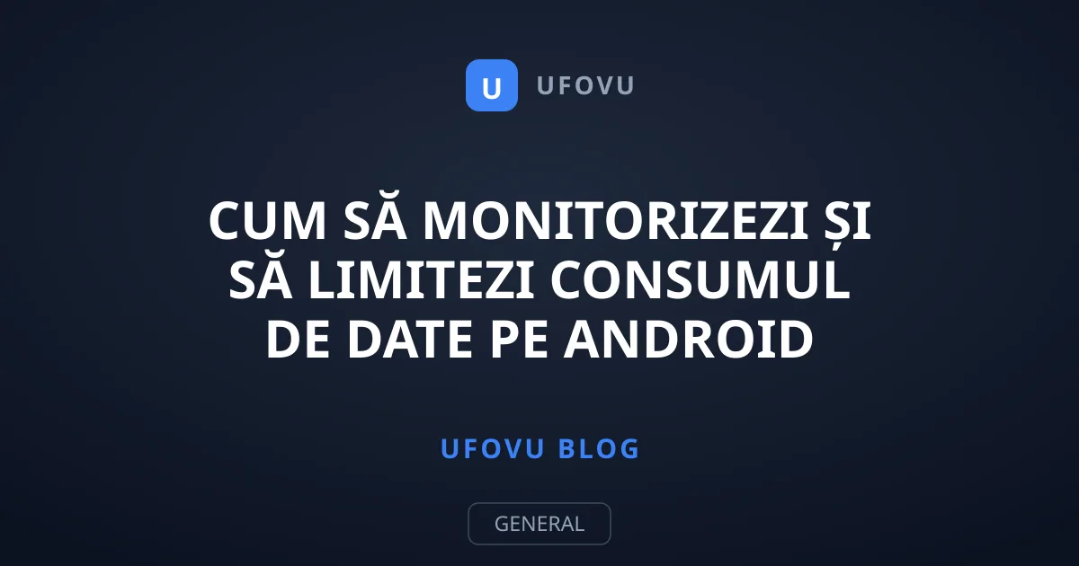 Cum să monitorizezi și să limitezi consumul de date pe Android